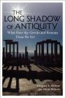 The Long Shadow of Antiquity: What Have the Greeks and Romans Done for Us? By Gregory S. Aldrete, Alicia Aldrete Cover Image