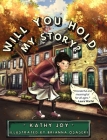 Will You Hold My Story? By Kathy Joy, Brianna Osaseri (Illustrator), Capture Books (Prepared by) Cover Image