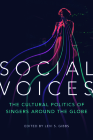 Social Voices: The Cultural Politics of Singers around the Globe By Levi S. Gibbs (Editor), Levi S. Gibbs (Introduction by), Jeff Todd Titon (Contributions by), Ruth Hellier (Contributions by), Anthony Seeger (Contributions by), Treva B. Lindsey (Contributions by), Nancy Guy (Contributions by), Carol Muller (Contributions by), Elijah Wald (Contributions by), Andrew Simon (Contributions by), John Lie (Contributions by), Eric Lott (Contributions by), Christina D. Abreu (Contributions by), Carol Silverman (Contributions by), Michael K. Bourdaghs (Contributions by), Kwame Dawes (Contributions by), Natalie Sarrazin (Contributions by), Katherine Meizel (Contributions by) Cover Image