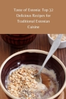 Taste of Estonia: Top 32 Delicious Recipes for Traditional Estonian Cuisine By Monica Grant Cover Image