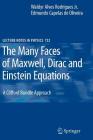 The Many Faces of Maxwell, Dirac and Einstein Equations: A Clifford Bundle Approach (Lecture Notes in Physics #722) By Waldyr A. Rodrigues, Edmundo C. Oliveira Cover Image