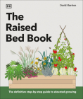 The Raised Bed Book: Get the Most from Your Raised Bed, Every Step of the Way By DK Cover Image