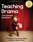 Teaching Drama: The Essential Handbook: 16 Ready-to-Go Lesson Plans to Build a Better Actor Cover Image