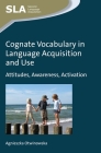 Cognate Vocabulary in Language Acquisition and Use: Attitudes, Awareness, Activation (Second Language Acquisition #93) By Agnieszka Otwinowska Cover Image
