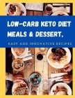 Low-Carb Keto Diet Meals & Dessert, Easy And Innovative Recipes: What You Need To Living The Ketogenic Easy Guide For Busy People Pleasant Book To Hig By Mour Bak Cover Image