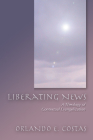 Liberating News: A Theology of Contextual Evangelization By Orlando E. Costas Cover Image