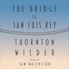 The Bridge of San Luis Rey Lib/E By Thornton Wilder, Sam Waterston (Read by) Cover Image