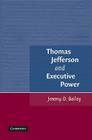 Thomas Jefferson and Executive Power By Jeremy D. Bailey Cover Image