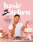 Basic Bitchen: 100+ Everyday Recipes—from Nacho Average Nachos to Gossip-Worthy Sunday Pancakes—for the Basic Bitch in Your Life (A Cookbook) Cover Image