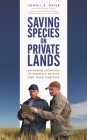 Saving Species on Private Lands: Unlocking Incentives to Conserve Wildlife and Their Habitats By Lowell E. Baier, Christopher E. Segal (With) Cover Image
