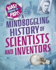 Blast Through the Past: A Mindboggling History of Scientists and Inventors Cover Image