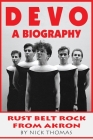 Devo: A Biography, Rustbelt Rock From Akron By Nick Thomas Cover Image