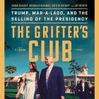 The Grifter's Club Lib/E: Trump, Mar-A-Lago, and the Selling of the Presidency Cover Image