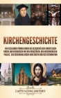 Kirchengeschichte: Ein fesselnder Führer durch die Geschichte der christlichen Kirche und Ereignissen wie den Kreuzzügen, den Missionsrei Cover Image