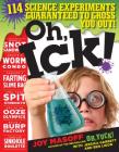 Oh, Ick!: 114 Science Experiments Guaranteed to Gross You Out! Cover Image