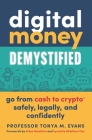 Digital Money Demystified: Go from Cash to Crypto(r) Safely, Legally, and Confidently Cover Image