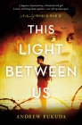 This Light Between Us: A Novel of World War II By Andrew Fukuda Cover Image
