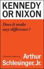 Kennedy or Nixon: What's the Difference? By Arthur M. Schlesinger Cover Image