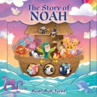 The Story of Noah (Push-Pull-Turn) By Lori C. Froeb, Monica Garofalo (Illustrator) Cover Image