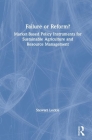 Failure or Reform?: Market-Based Policy Instruments for Sustainable Agriculture and Resource Management By Stewart Lockie Cover Image
