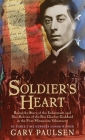 Soldier's Heart: Being the Story of the Enlistment and Due Service of the Boy Charley Goddard in the First Minnesota Volunteers Cover Image