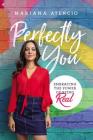 Perfectly You: Embracing the Power of Being Real By Mariana Atencio Cover Image