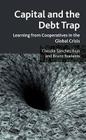Capital and the Debt Trap: Learning from Cooperatives in the Global Crisis By Claudia Sanchez Bajo, Bruno Roelants, Claudia Sanchez Bajo Cover Image