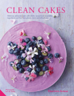 Clean Cakes: Delicious patisserie made with whole, natural and nourishing ingredients and free from gluten, dairy and refined sugar By Henrietta Inman Cover Image