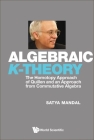 Algebraic K-Theory: The Homotopy Approach of Quillen and an Approach from Commutative Algebra By Satya Mandal Cover Image