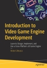 Introduction to Video Game Engine Development: Learn to Design, Implement, and Use a Cross-Platform 2D Game Engine By Victor G. Brusca Cover Image