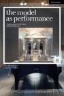 The Model as Performance: Staging Space in Theatre and Architecture (Performance and Design) Cover Image