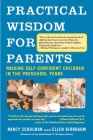 Practical Wisdom for Parents: Raising Self-Confident Children in the Preschool Years By Nancy Schulman, Ellen Birnbaum Cover Image
