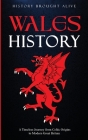 Wales History: A Timeless Journey from Celtic Origins to Modern Great Britain Cover Image