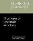 Handbook of Psychiatry: Volume 3, Psychoses of Uncertain Aetiology (London Mathematical Society Lecture Notes #3) Cover Image