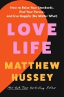 Love Life: How to Raise Your Standards, Find Your Person, and Live Happily (No Matter What) By Matthew Hussey Cover Image