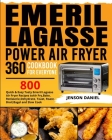 Emeril Lagasse Power Air Fryer 360 Cookbook for Everyone: 800 Quick & Easy Tasty Emeril Lagasse Air Fryer Recipes to Air Fry, Bake, Rotisserie, Dehydr Cover Image