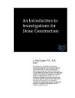 An Introduction to Investigations for Stone Construction By J. Paul Guyer Cover Image