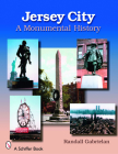 Jersey City: A Monumental History: A Monumental History By Randall Gabrielan Cover Image