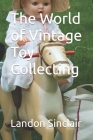 The World of Vintage Toy Collecting By Landon Sinclair Cover Image