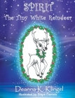Spirit, the Tiny White Reindeer By Deanna K. Klingel, Steve Daniels (Illustrator) Cover Image
