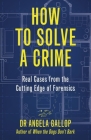 How to Solve a Crime: The A-Z of Forensic Science By Angela Gallop Cover Image