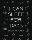 I Can Sleep For Days: Sleep Tracker - Health - Fitness - Basic Sciences - Insomnia Cover Image