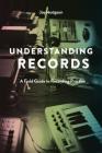 Understanding Records, Second Edition: A Field Guide to Recording Practice Cover Image