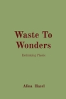 Waste To Wonders: Rethinking Plastic Cover Image