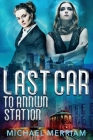 Last Car to Annwn Station By Michael Merriam Cover Image