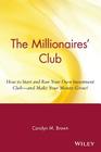 The Millionaires' Club: How to Start and Run Your Own Investment Club -- And Make Your Money Grow! (Black Enterprise) By Carolyn M. Brown Cover Image