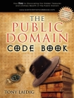 The Public Domain Code Book: Your Key to Discovering the Hidden Treasures and Limitless Wealth of the Public Domain Cover Image