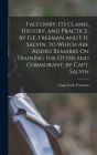 Falconry, Its Claims, History, and Practice, by G.E. Freeman and F.H. Salvin. to Which Are Added Remarks On Training the Otter and Cormorant, by Capt. By Gage Earle Freeman Cover Image
