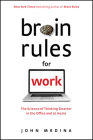 Brain Rules for Work: The Science of Thinking Smarter in the Office and at Home By John Medina Cover Image