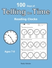 Telling the Time: 100 Days of Reading Clocks - Ages 7-9 Cover Image